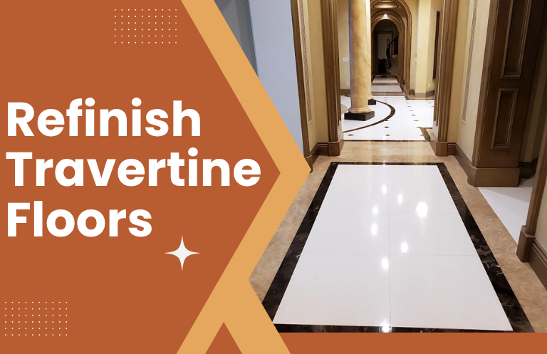 Ultimate Guide to Travertine Floor Refinishing and  Maintenance